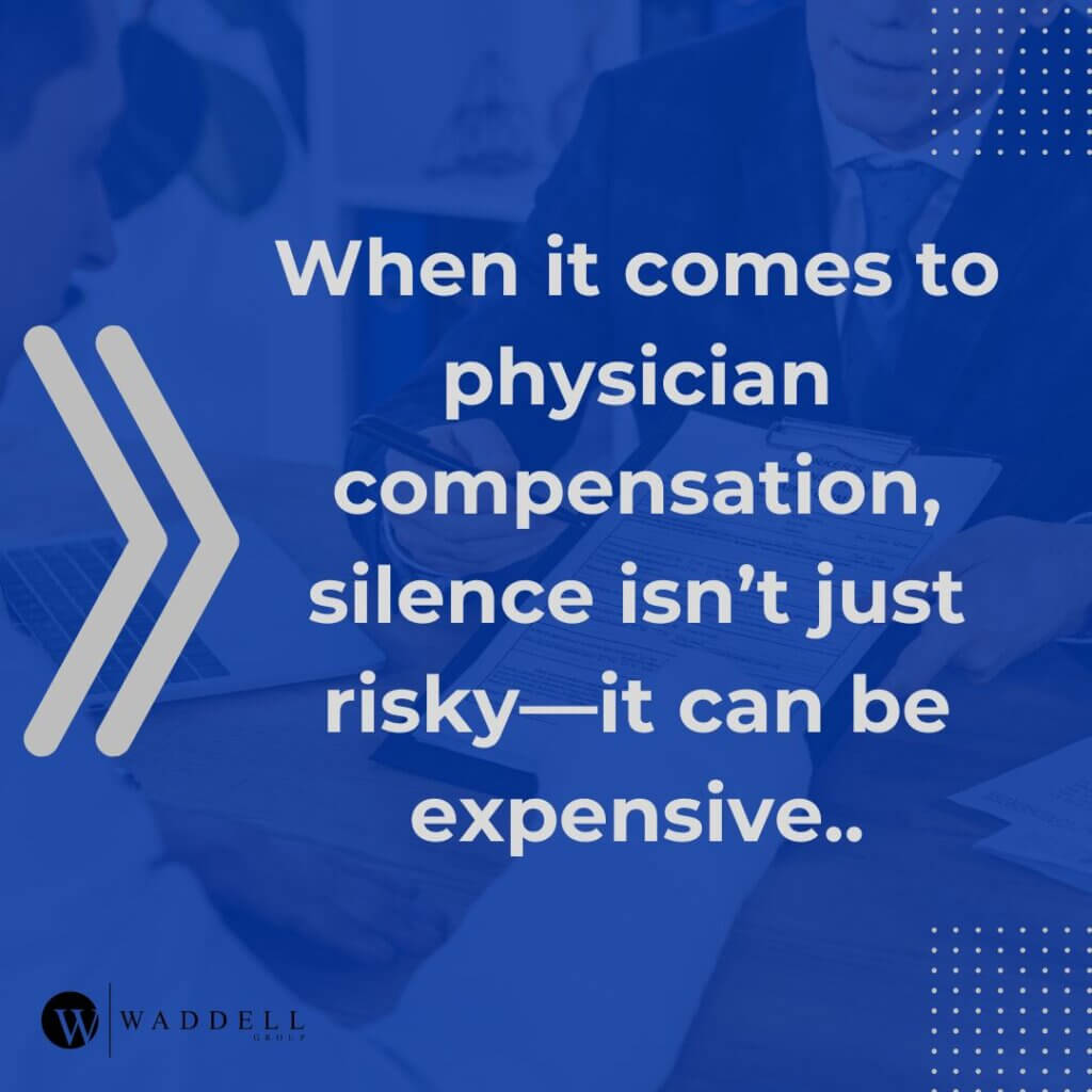 A quote graphic by Waddell Group that says "When it comes to physician compensation, silence isn’t just risky—it can be expensive."